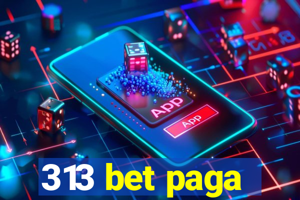 313 bet paga